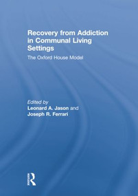 Recovery from Addiction in Communal Living Settings (The Oxford House Model) by Leonard Jason, Joseph R Ferrari, 9781138867581