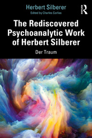 The Rediscovered Psychoanalytic Work of Herbert Silberer (Der Traum) by Herbert Silberer, Charles Corliss, Zoltan Galsi, 9780367281137