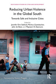 Reducing Urban Violence in the Global South (Towards Safe and Inclusive Cities) by Jennifer Erin Salahub, Markus Gottsbacher, John de Boer, Mayssam D. Zaaroura, 9780367728632