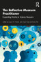 The Reflective Museum Practitioner (Expanding Practice in Science Museums) by Laura Martin, Lynn Uyen Tran, Doris Ash, 9781629582238