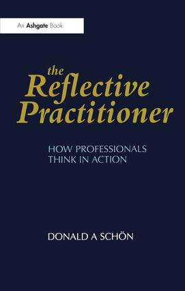 The Reflective Practitioner (How Professionals Think in Action) by Donald A. Schön, 9781857423198