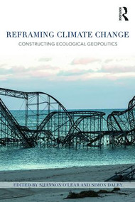 Reframing Climate Change (Constructing ecological geopolitics) by Shannon O'Lear, Simon Dalby, 9781138794375