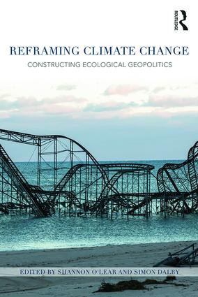 Reframing Climate Change (Constructing ecological geopolitics) by Shannon O'Lear, Simon Dalby, 9781138794375