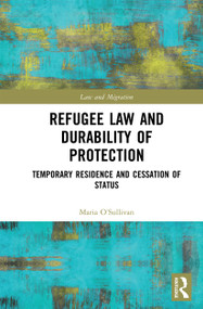Refugee Law and Durability of Protection (Temporary Residence and Cessation of Status) by Maria O'Sullivan, 9780367729189