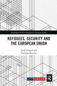 Refugees, Security and the European Union by Sarah Léonard, Christian Kaunert, 9780367727239