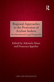 Regional Approaches to the Protection of Asylum Seekers (An International Legal Perspective) by Ademola Abass, Francesca Ippolito, 9781138245549