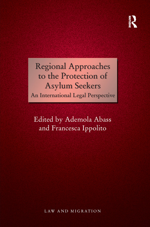 Regional Approaches to the Protection of Asylum Seekers (An International Legal Perspective) by Ademola Abass, Francesca Ippolito, 9781138245549