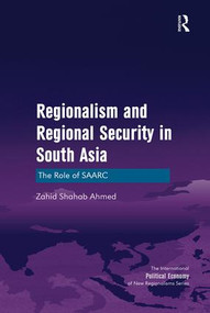 Regionalism and Regional Security in South Asia (The Role of SAARC) by Zahid Shahab Ahmed, 9781138250710
