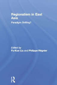 Regionalism in East Asia by Fu-kuo Liu, Philippe Regnier, 9781138862821