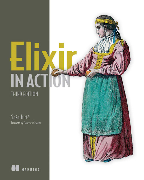 Elixir in Action, Third Edition by Saša Juric, 9781633438514