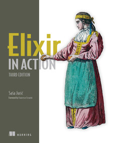 Elixir in Action, Third Edition by Saša Juric, 9781633438514