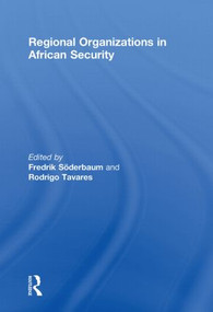 Regional Organizations in African Security by Fredrik Soderbaum, Rodrigo Tavares, 9780415850285