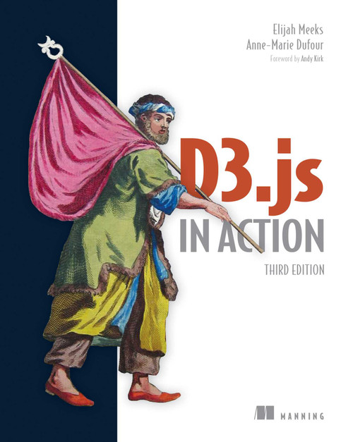 D3.js in Action, Third Edition by Elijah Meeks, Anne-Marie Dufour, 9781633439177