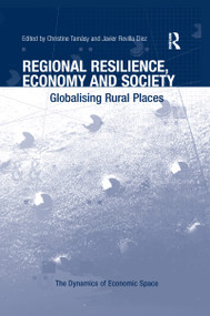 Regional Resilience, Economy and Society (Globalising Rural Places) by Christine Tamásy, Javier Revilla Diez, 9781138247666