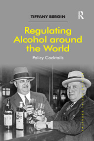 Regulating Alcohol around the World (Policy Cocktails) by Tiffany Bergin, 9781138255142