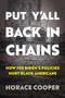 Put Y'all Back in Chains (How Joe Biden's Policies Hurt Black Americans) by Horace Cooper, 9781637587065
