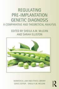 Regulating Pre-Implantation Genetic Diagnosis (A Comparative and Theoretical Analysis) by Sheila A.M. McLean, Sarah Elliston, 9781138785403