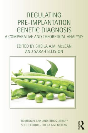 Regulating Pre-Implantation Genetic Diagnosis (A Comparative and Theoretical Analysis) by Sheila A.M. McLean, Sarah Elliston, 9781138785403
