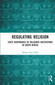 Regulating Religion (State Governance of Religious Institutions in South Africa) by Helena Van Coller, 9780367726966