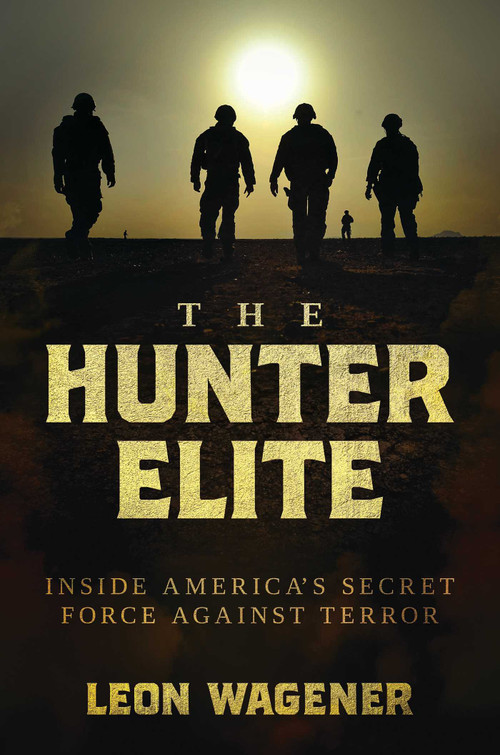The Hunter Elite (Inside America's Secret Force Against Terror) by Leon Wagener, 9781637588970
