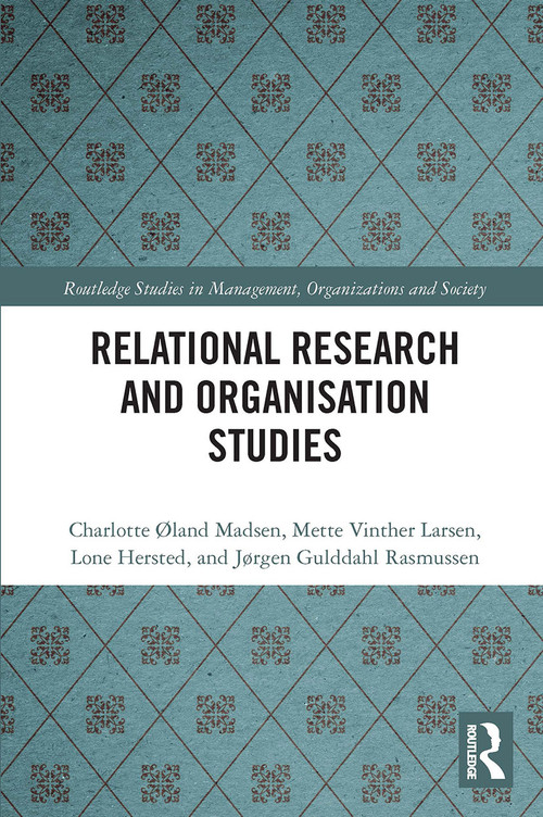 Relational Research and Organisation Studies by Charlotte Øland Madsen, Mette Vinther Larsen, Lone Hersted, Jørgen Gulddahl Rasmussen, 9780367734992