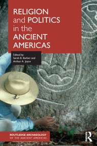 Religion and Politics in the Ancient Americas by Sarah Barber, Arthur A. Joyce, 9781138907898