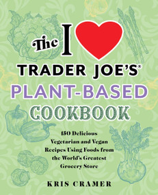 The I Love Trader Joe's Vegetarian Cookbook (150 Delicious and Healthy Recipes Using Foods from the World's Greatest Grocery Store) - 9781646044931 by Kris Holechek Peters, Kris Cramer, 9781646044931