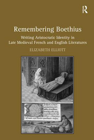 Remembering Boethius (Writing Aristocratic Identity in Late Medieval French and English Literatures) - 9781409424185 by Elizabeth Elliott, 9781409424185