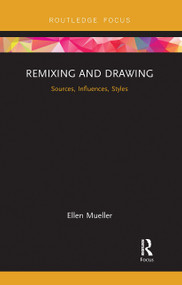 Remixing and Drawing (Sources, Influences, Styles) by Ellen Mueller, 9780367735234