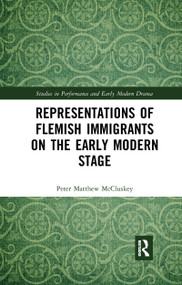 Representations of Flemish Immigrants on the Early Modern Stage by Peter Matthew McCluskey, 9780367733254