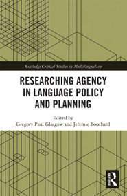 Researching Agency in Language Policy and Planning by Gregory Paul Glasgow, Jeremie Bouchard, 9780367732288