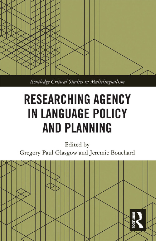 Researching Agency in Language Policy and Planning by Gregory Paul Glasgow, Jeremie Bouchard, 9780367732288