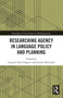 Researching Agency in Language Policy and Planning by Gregory Paul Glasgow, Jeremie Bouchard, 9780367732288