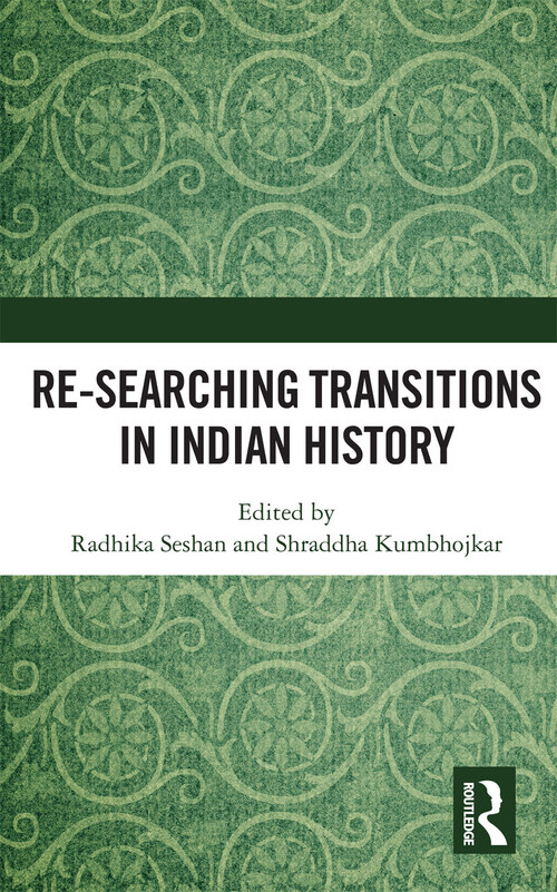 Re-searching Transitions in Indian History by Radhika Seshan, Shraddha Kumbhojkar, 9780367734343