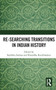 Re-searching Transitions in Indian History by Radhika Seshan, Shraddha Kumbhojkar, 9780367734343