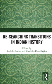 Re-searching Transitions in Indian History by Radhika Seshan, Shraddha Kumbhojkar, 9780367734343