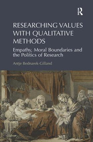 Researching Values with Qualitative Methods (Empathy, Moral Boundaries and the Politics of Research) by Antje Bednarek-Gilland, 9781138494848