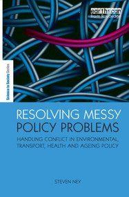 Resolving Messy Policy Problems (Handling Conflict in Environmental, Transport, Health and Ageing Policy) by Steven Ney, 9780415850353