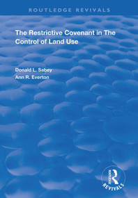 The Restrictive Covenant in the Control of Land Use by Donald L. Sabey, Ann R. Everton, 9781138366190