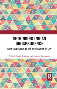 Rethinking Indian Jurisprudence (An Introduction to the Philosophy of Law) by Aakash Singh Rathore, Garima Goswamy, 9780367735326
