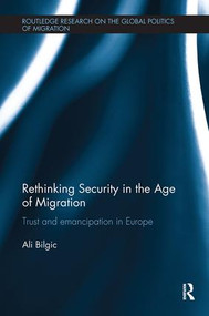 Rethinking Security in the Age of Migration (Trust and Emancipation in Europe) by Ali Bilgic, 9781138496200