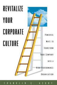 Revitalize Your Corporate Culture by Franklin C. Ashby, Ph.D., 9780884152798