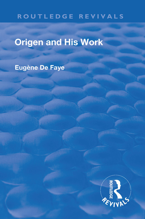 Revival: Origen and his Work (1926) by Eugene de Faye, Frederick Rothwell, 9781138566354