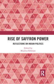 Rise of Saffron Power (Reflections on Indian Politics) by Mujibur Rehman, 9780367734688