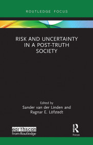 Risk and Uncertainty in a Post-Truth Society by Sander van der Linden, Ragnar E. Löfstedt, 9780367727727