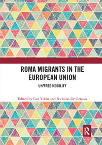 Roma Migrants in the European Union (Un/Free Mobility) by Can Yıldız, Nicholas De Genova, 9780367727369