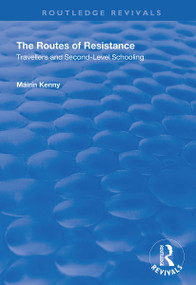 The Routes of Resistance (Travellers and Second-level Schooling) by Máirín Kenny, 9781138360051
