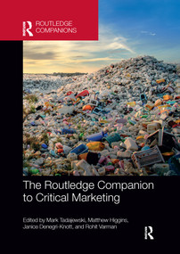 The Routledge Companion to Critical Marketing by Mark Tadajewski, Matthew Higgins, Janice Denegri-Knott, Rohit Varman, 9780367656089