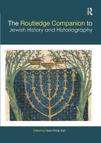 The Routledge Companion to Jewish History and Historiography by Dean Phillip Bell, 9780367733285