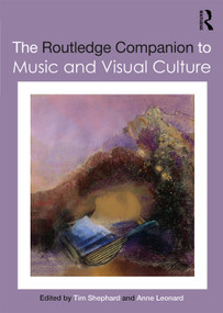 The Routledge Companion to Music and Visual Culture by Tim Shephard, Anne Leonard, 9780367148652